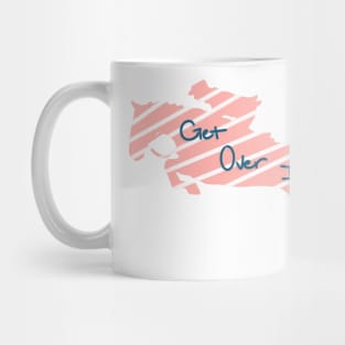 Get Over It Mug